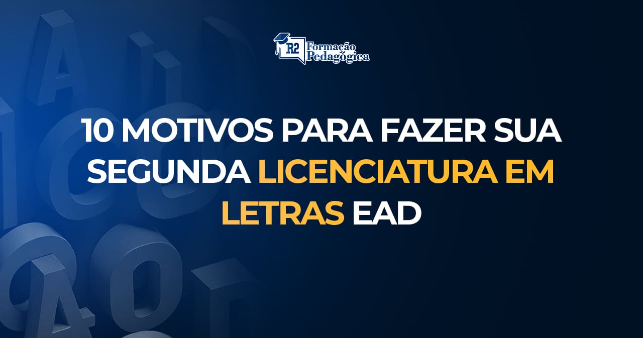 Segunda Licenciatura em Letras Português EAD: 10 Motivos Para Fazer o Curso