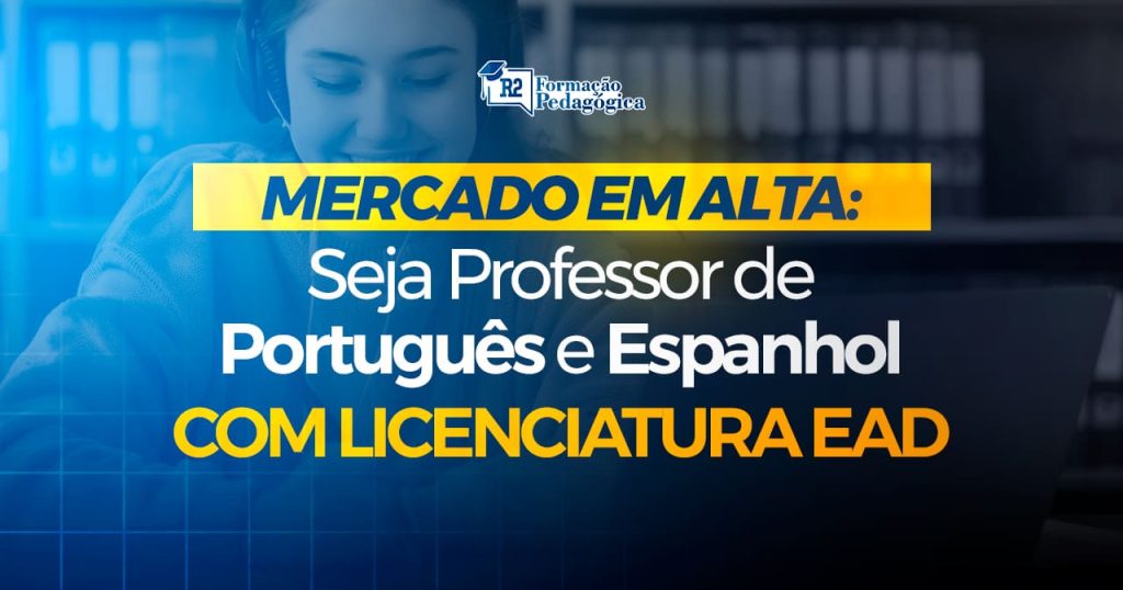 Mercado em Alta: Seja Professor de Português e Espanhol com Licenciatura EAD