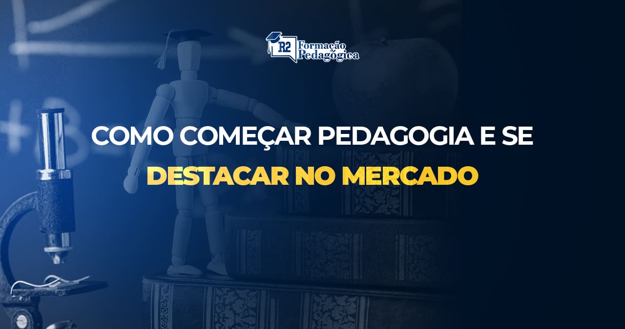 Como começar Pedagogia e se destacar no mercado