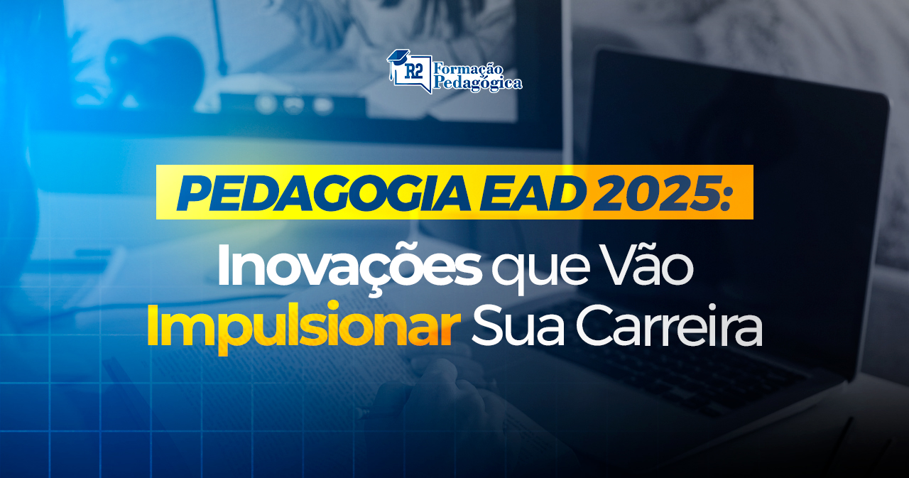 Pedagogia EAD 2025: Inovações que Vão Impulsionar Sua Carreira