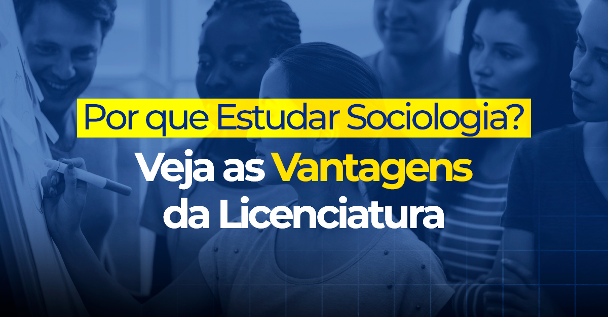 Por que Escolher Sociologia? Descubra as Vantagens da Licenciatura