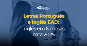 Letras Português e Inglês EAD: Inglês em 6 meses para 2025! - R2 ...