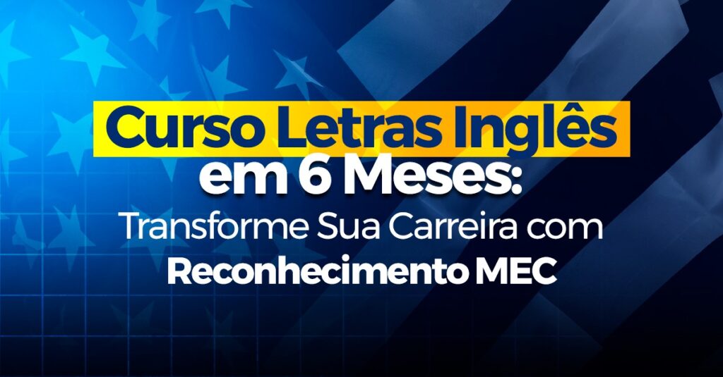 Curso Letras Inglês em 6 Meses: Transforme Sua Carreira com Reconhecimento MEC!
