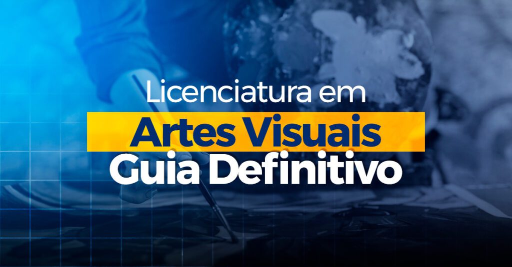 Licenciatura em Artes Visuais: Guia Definitivo
