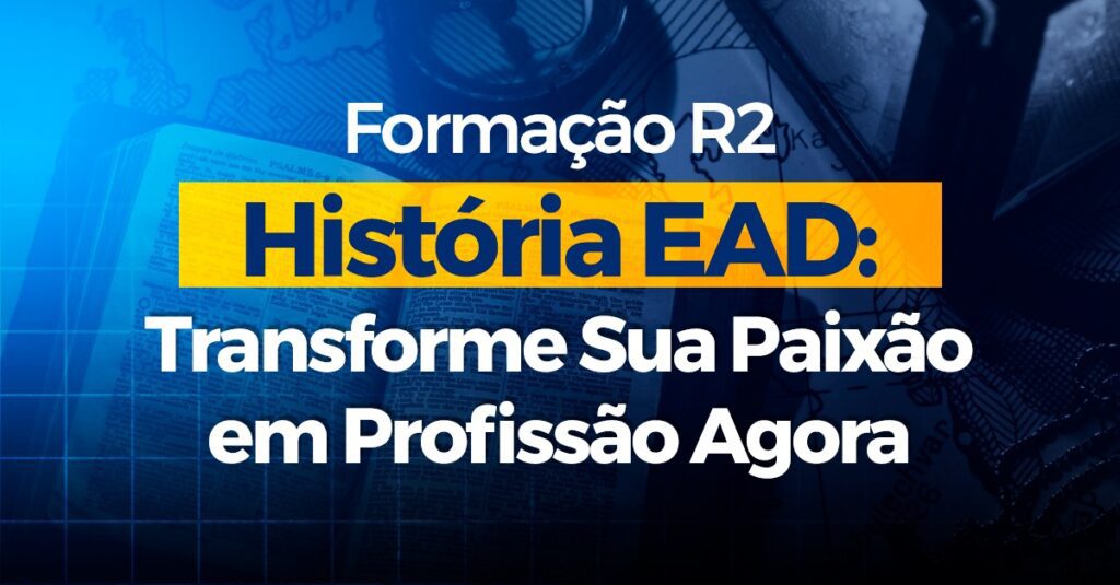 FORMAÇÃO R2 HISTORIA EAD TRANSFORME SUA PAIXÃO EM PROFISSÃO AGORA