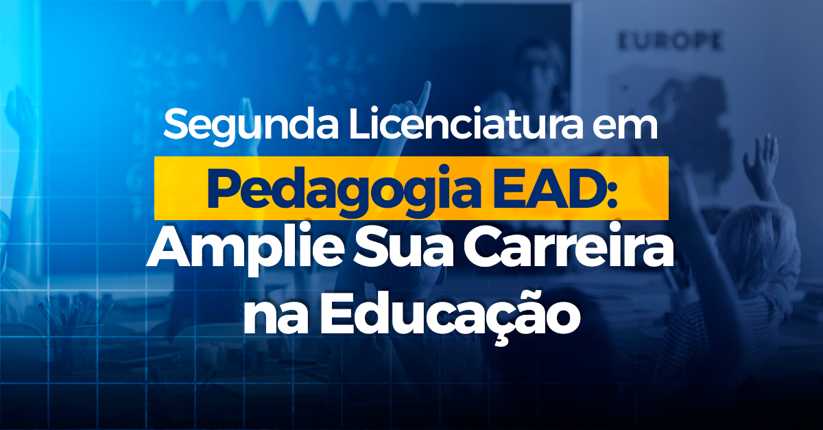 Segunda Licenciatura em Pedagogia EAD: Amplie Sua Carreira na Educação