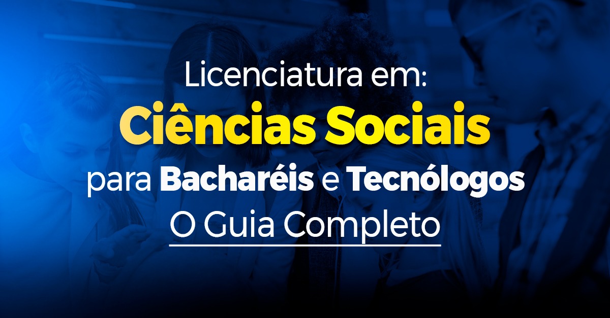 LICENCIATURA EM CIENCIAS SOCIAIS PARA BACHAREIS E TECNOLOGOS O GUIA COMPLETO