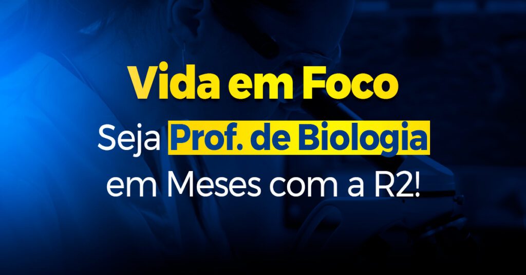 Vida em Foco: Seja Prof. de Biologia em Meses com a R2!