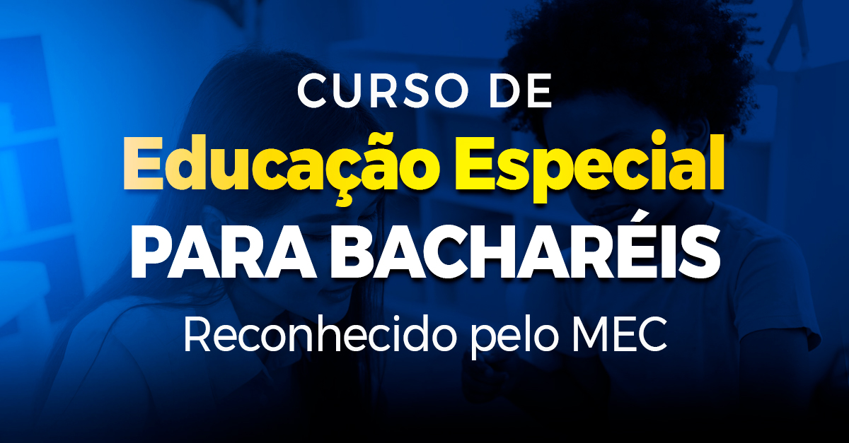 Curso de Educação Especial para Bacharéis | Reconhecido pelo MEC