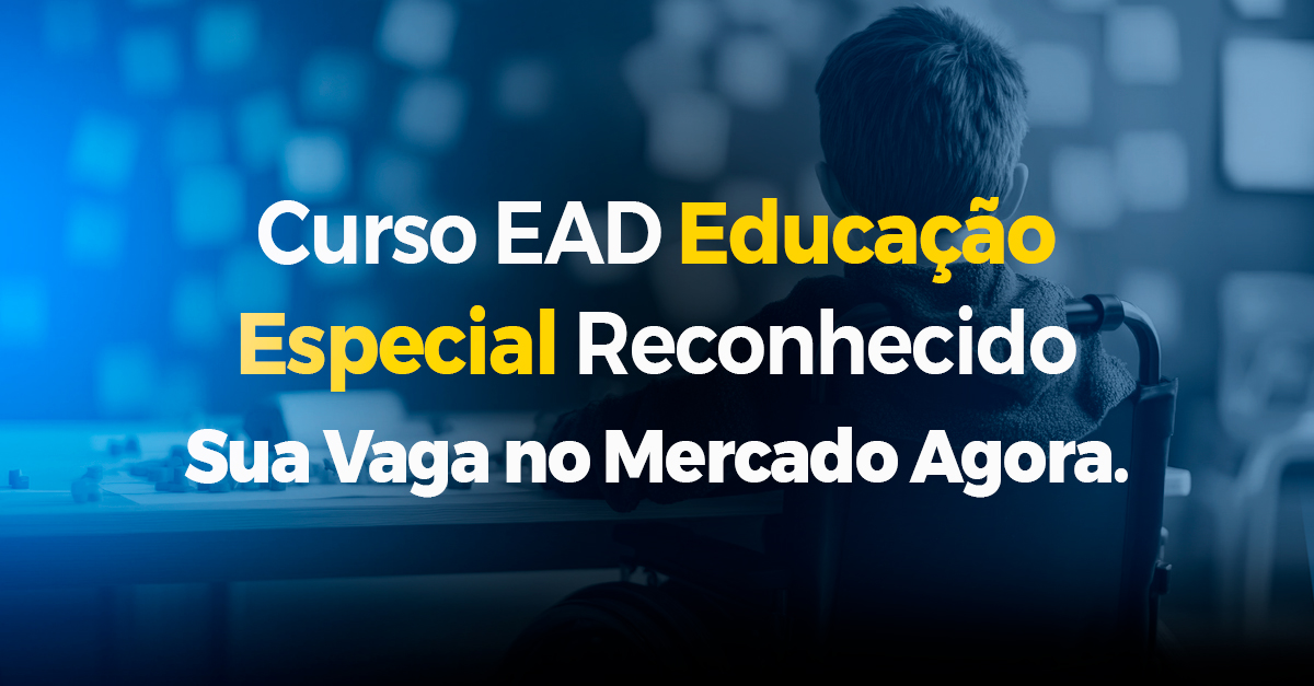 Curso EAD Educação Especial Reconhecido: Sua Vaga no Mercado Agora.
