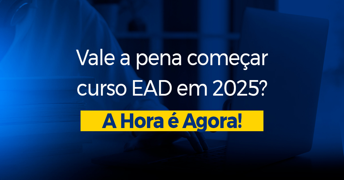 Vale a pena começar curso EAD em 2025? A Hora é Agora!
