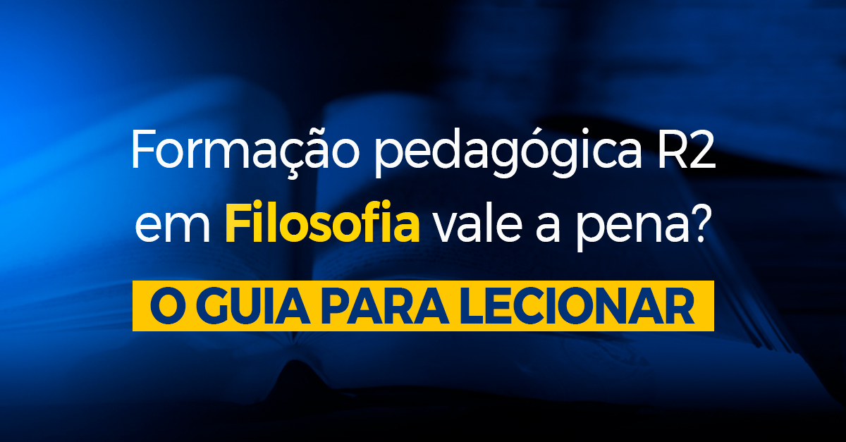 Formação pedagógica R2 em Filosofia vale a pena? O guia para lecionar