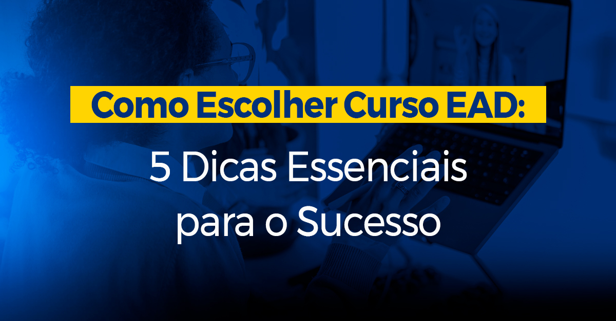 Como Escolher Curso EAD 5 Dicas Essenciais para o SucessO