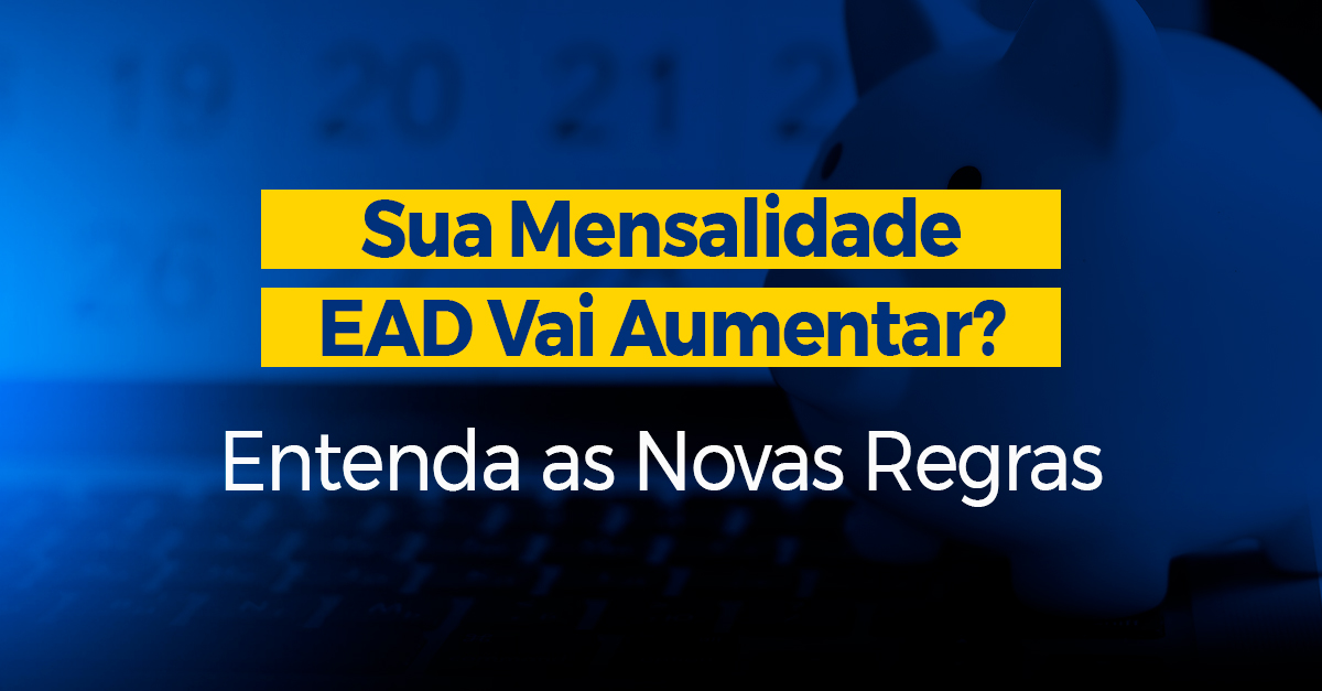 Sua Mensalidade EAD Vai Aumentar Entenda as Novas Regras