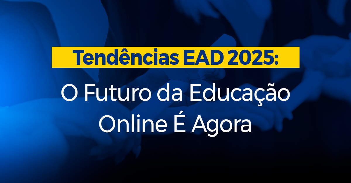 Tendências EAD 2025 O Futuro da Educação Online É Agora