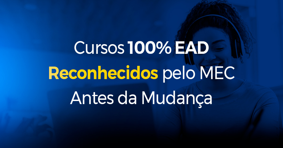 Cursos 100% EAD Reconhecidos pelo MEC Antes da Mudança