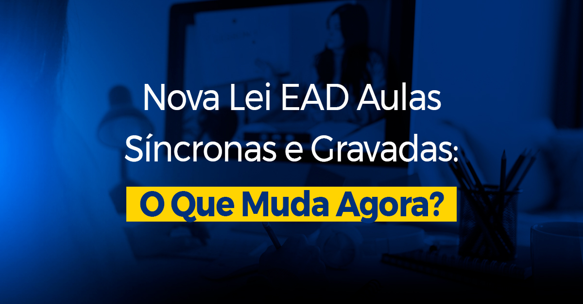 Nova Lei EAD Aulas Síncronas e Gravadas_ O Que Muda Agora_