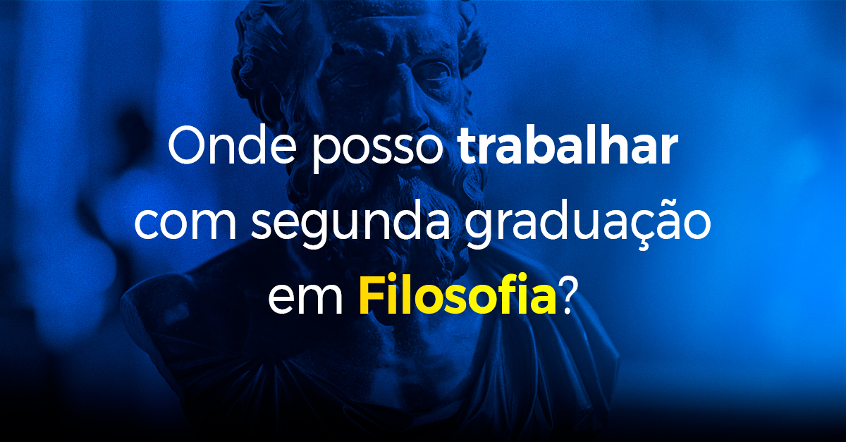 Onde posso trabalhar com segunda graduação em Filosofia