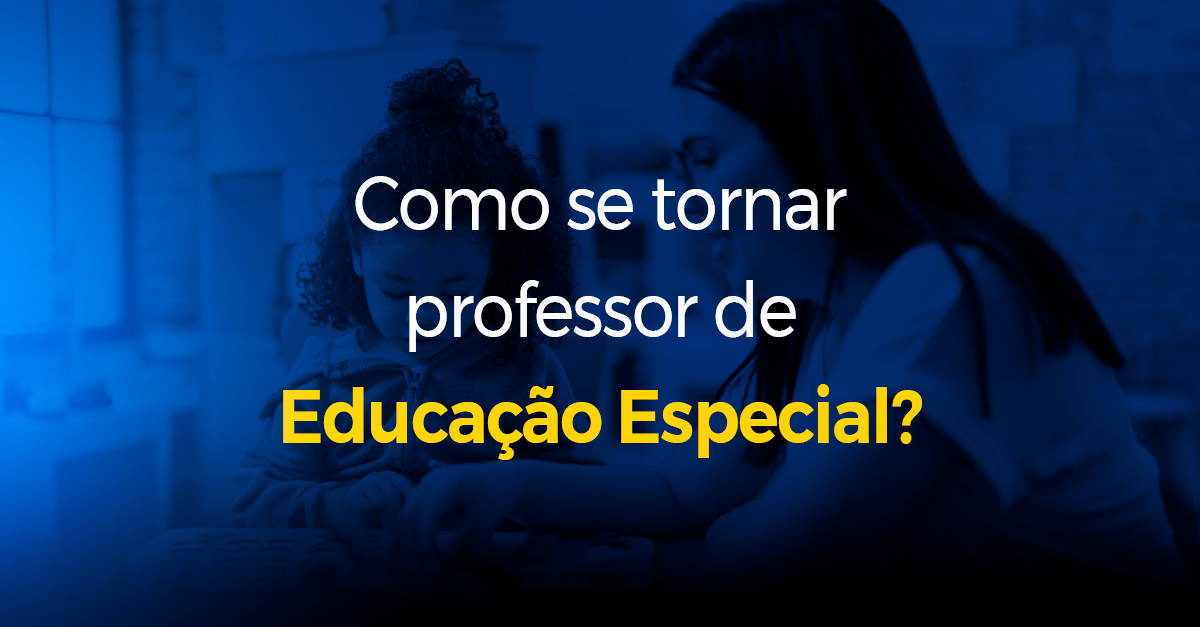 Como se tornar professor de Educação Especial