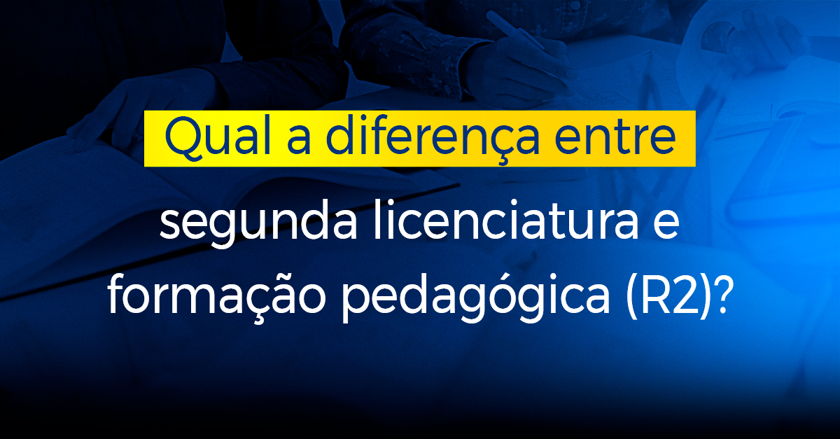 Qual a diferença entre segunda licenciatura e formação pedagógica R2