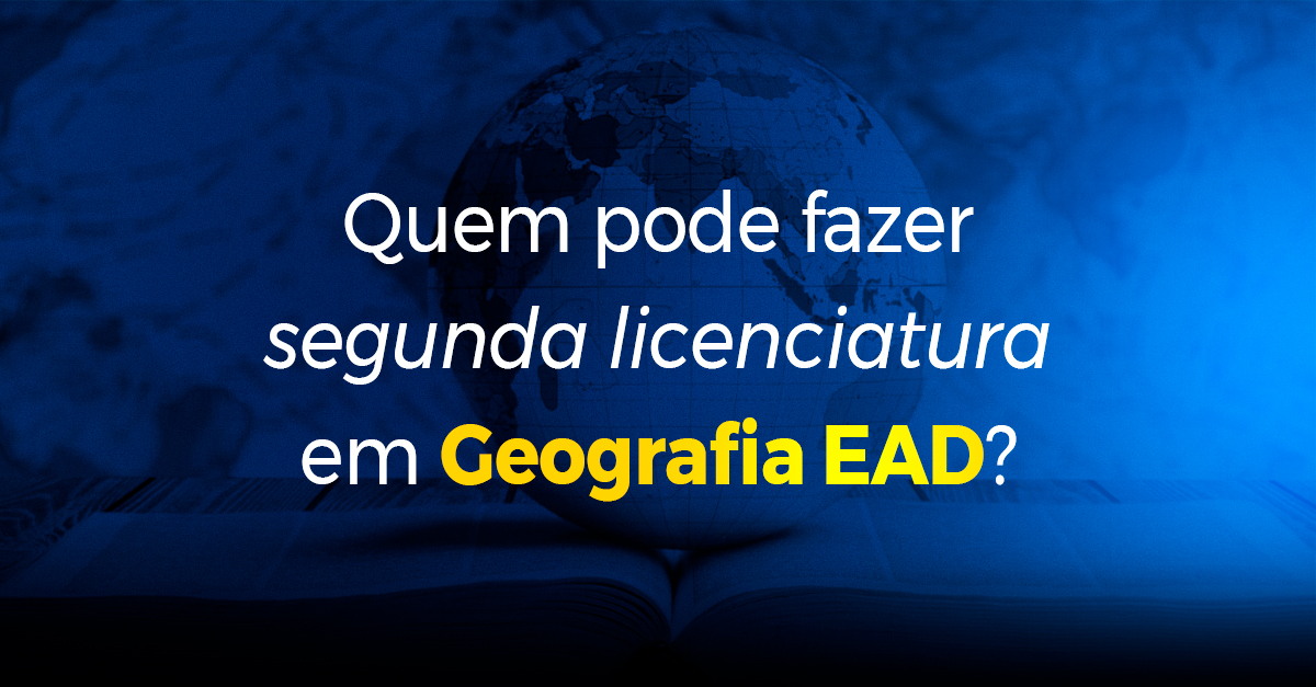 Quem pode fazer segunda licenciatura em Geografia EAD_