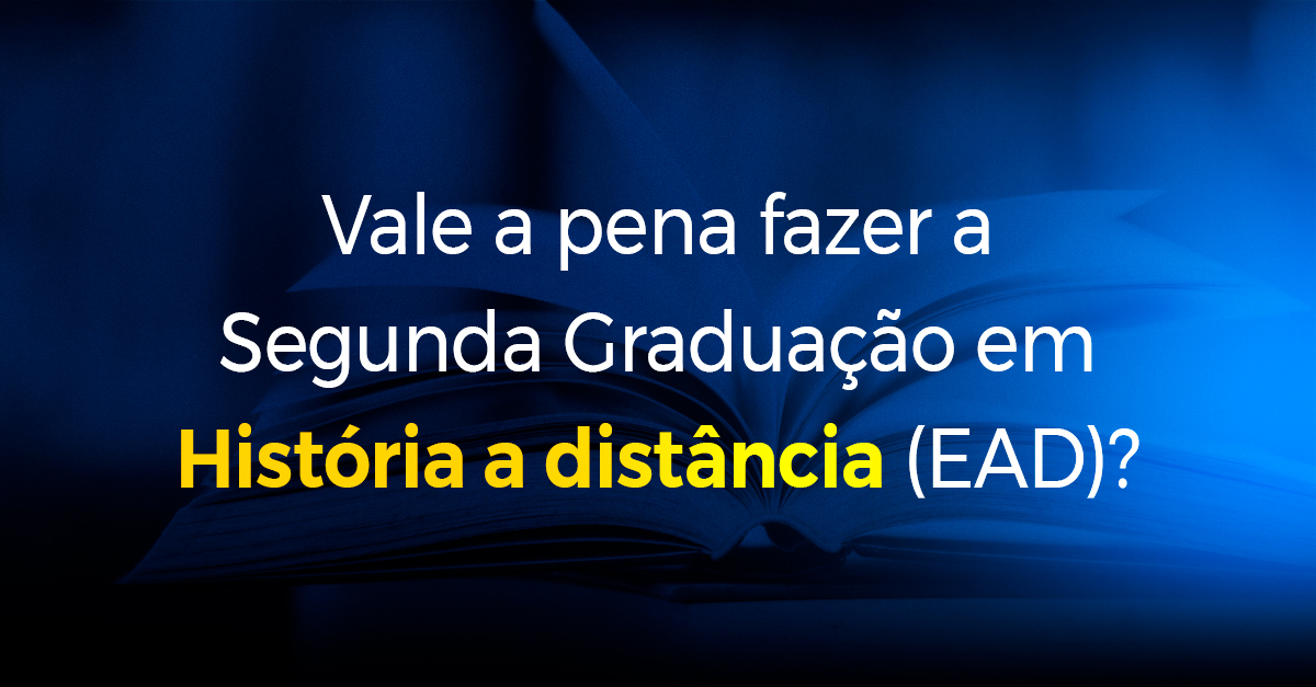 Vale a pena fazer a Segunda Graduação em História a distância EAD_