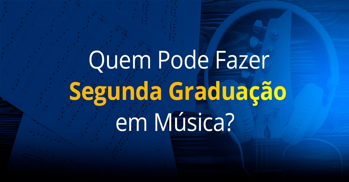 Quem Pode Fazer Segunda Graduação em Música?