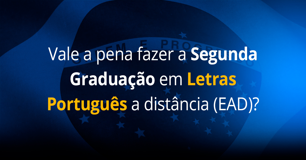 Vale a pena fazer a Segunda Graduação em Letras Português a distância (EAD)
