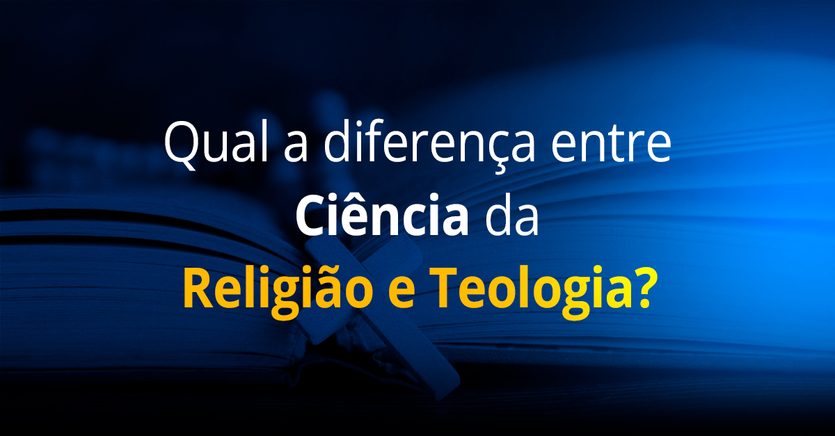 Qual a diferença entre Ciência da Religião e Teologia