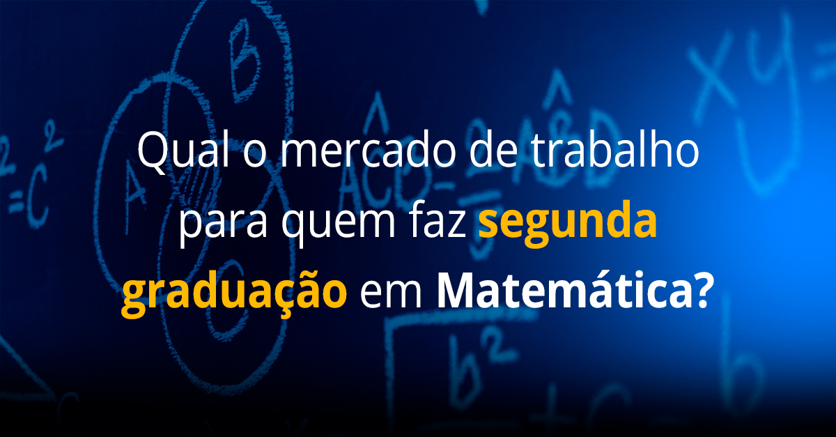 Qual o mercado de trabalho para quem faz segunda graduação em Matemática