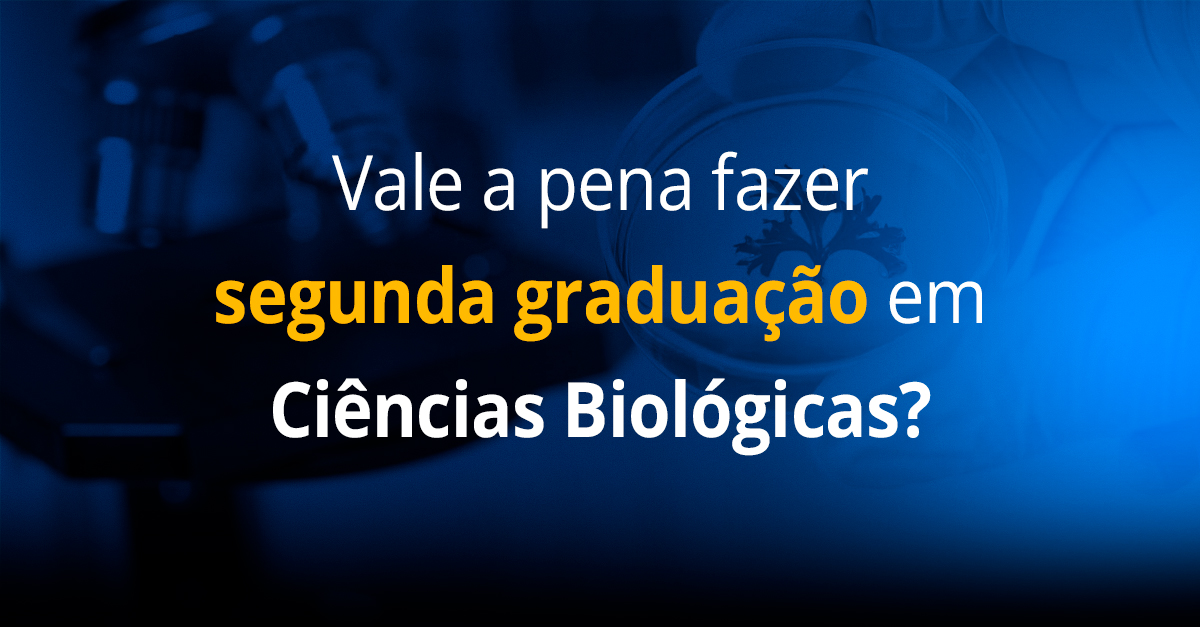 Vale a pena fazer segunda graduação em Ciências Biológicas