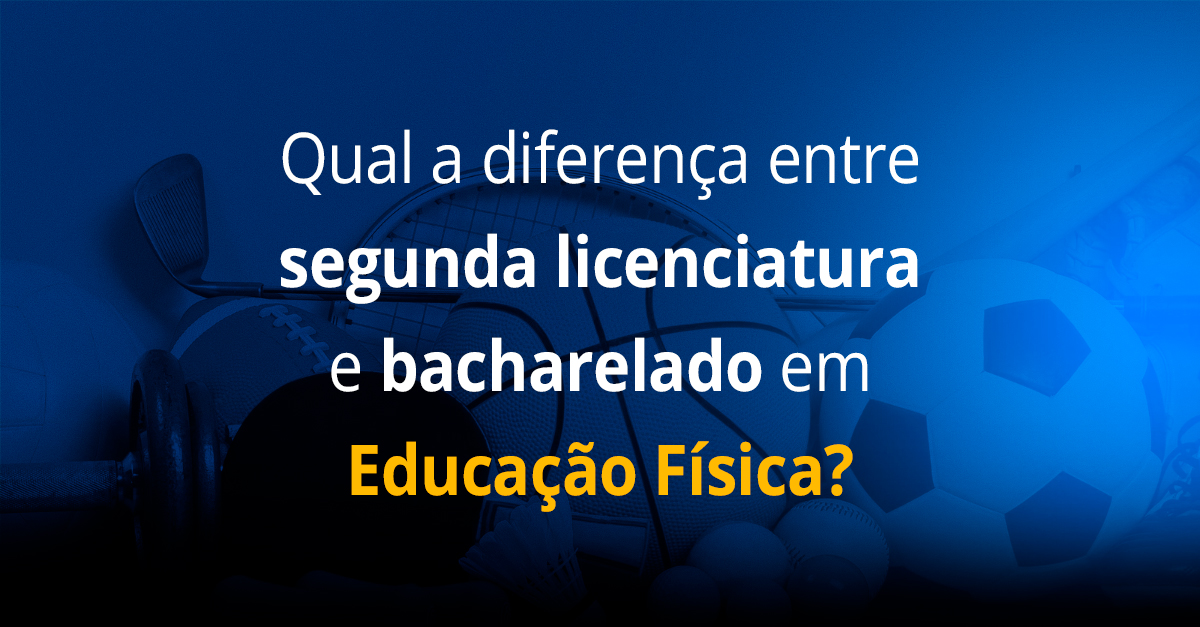 Qual a diferença entre segunda licenciatura e bacharelado em Educação Física