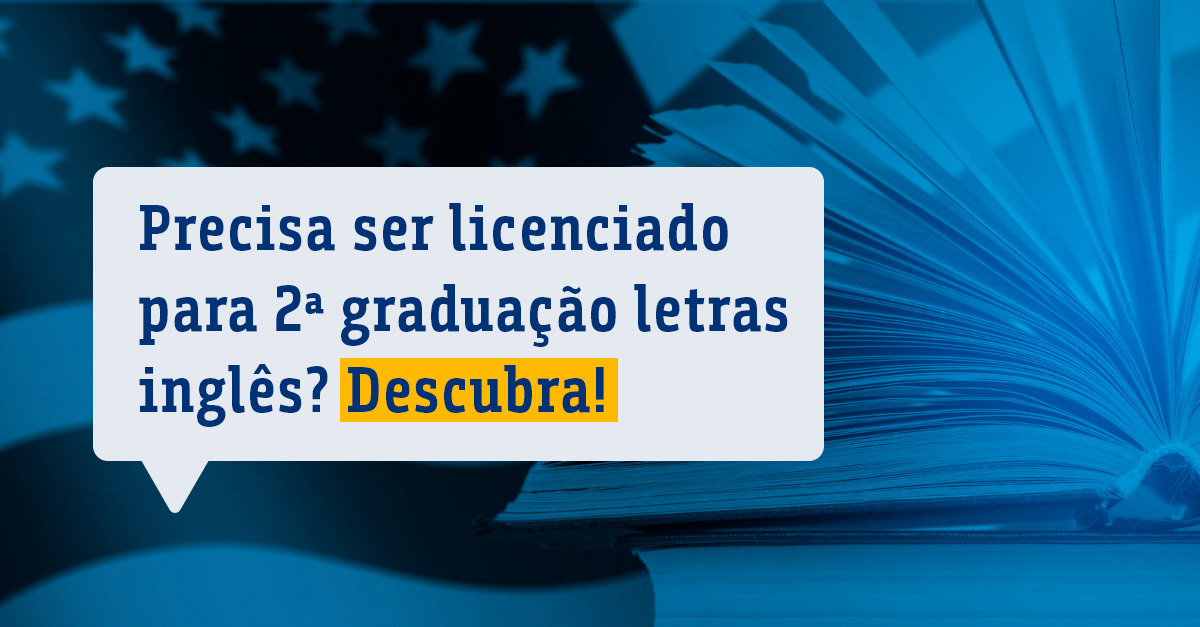 Precisa ser licenciado para 2ª graduação letras inglês_ Descubra!