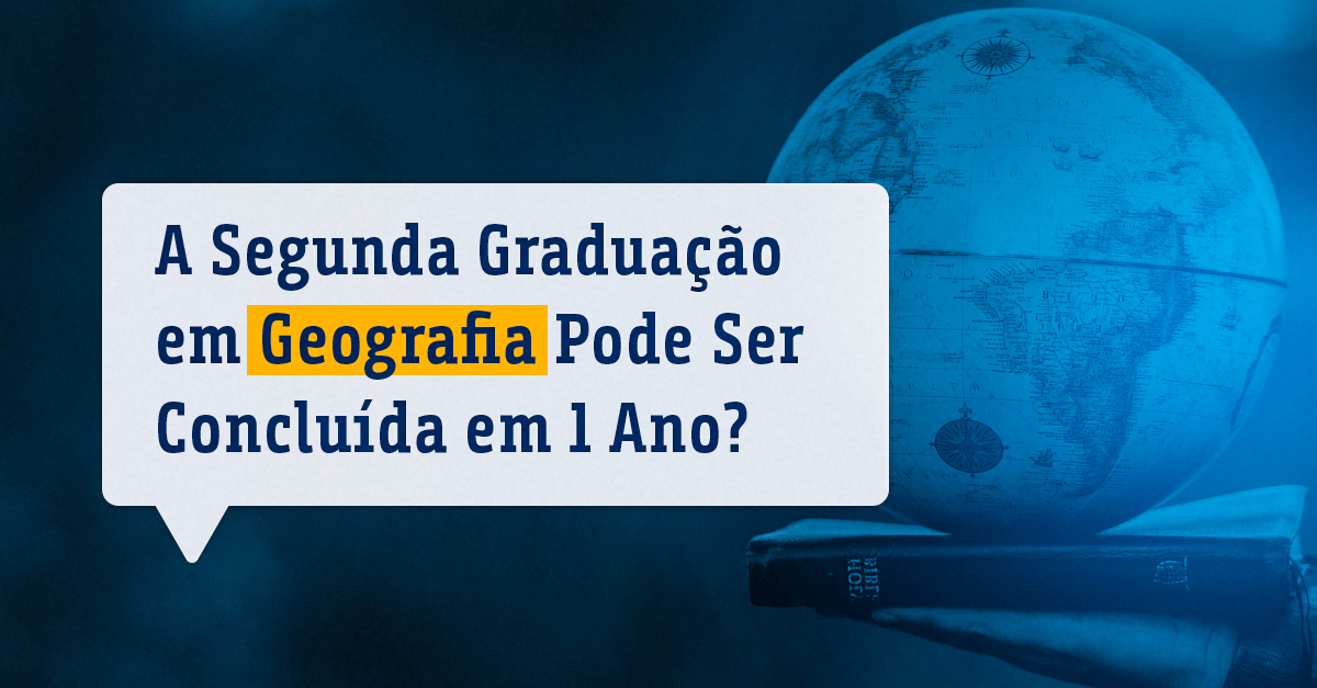 A Segunda Graduação em Geografia Pode Ser Concluída em 1 Ano