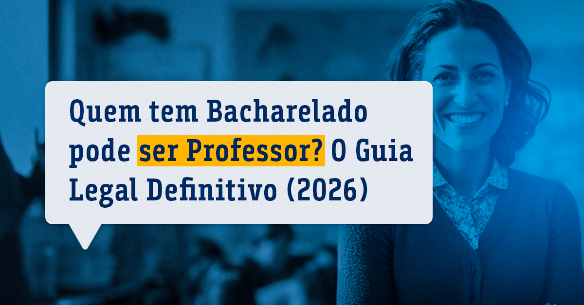 Quem tem Bacharelado pode ser Professor? O Guia Legal Definitivo (2026)