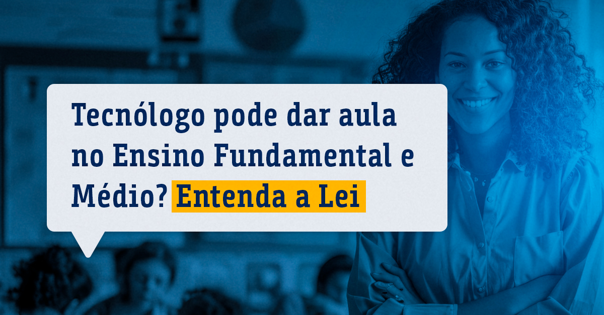 Tecnólogo pode dar aula no Ensino Fundamental e Médio? Entenda a Lei