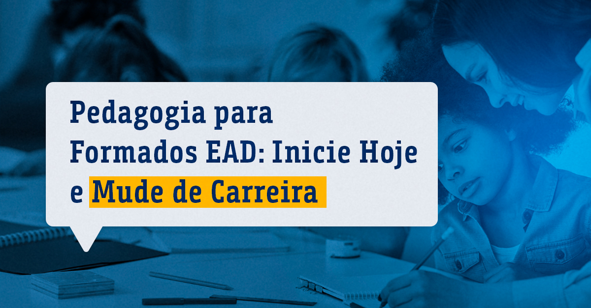Pedagogia para Formados EAD Inicie Hoje e Mude de Carreira