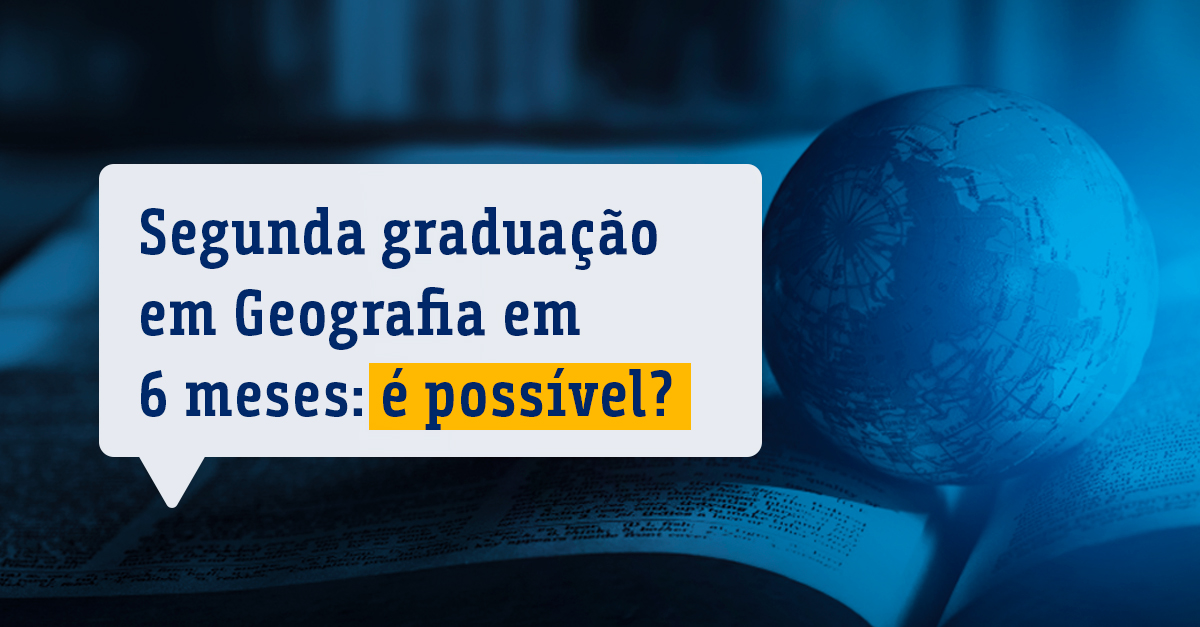 Segunda graduação em Geografia em 6 meses_ é possível
