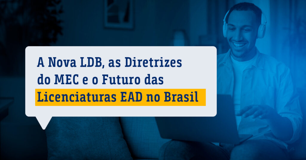 A Nova LDB, as Diretrizes do MEC e o Futuro das Licenciaturas EAD no Brasil