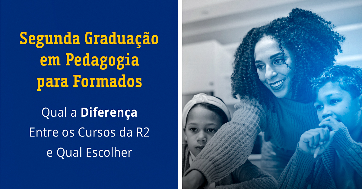 Segunda Graduação em Pedagogia para Formados: Qual a Diferença Entre os Cursos da R2 e Qual Escolher