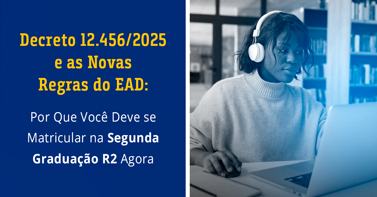Decreto 12.456/2025 e as Novas Regras do EAD: Por Que Você Deve se Matricular na Segunda Graduação R2 Agora