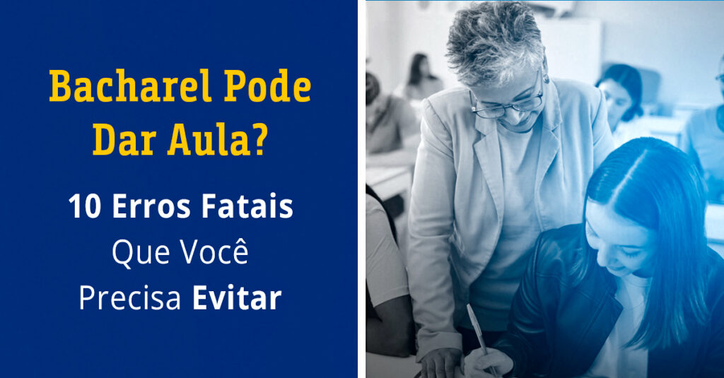 Bacharel Pode Dar Aula_ 10 Erros Fatais Que Você Precisa Evitar