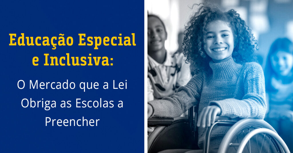 Educação Especial e Inclusiva: O Mercado que a Lei Obriga as Escolas a Preencher