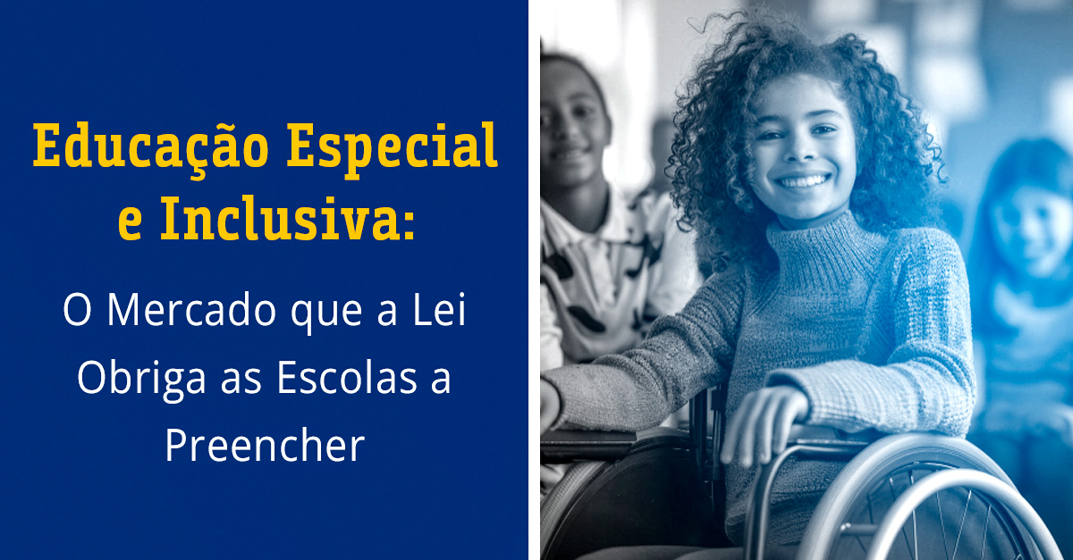 Educação Especial e Inclusiva: O Mercado que a Lei Obriga as Escolas a Preencher