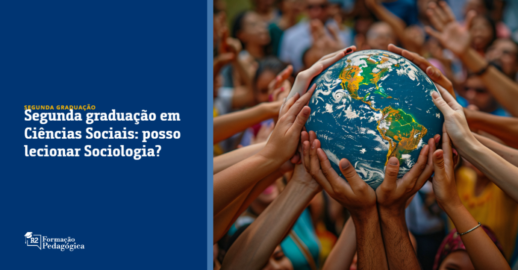 Segunda Graduação em Ciências Sociais: Posso Lecionar Sociologia?