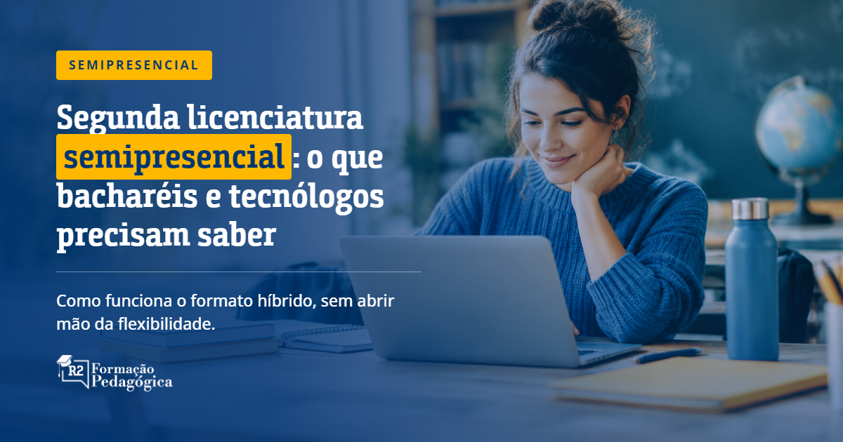 Segunda-licenciatura-semipresencial-o-que-bachareis-e-tecnologos-precisam-saber