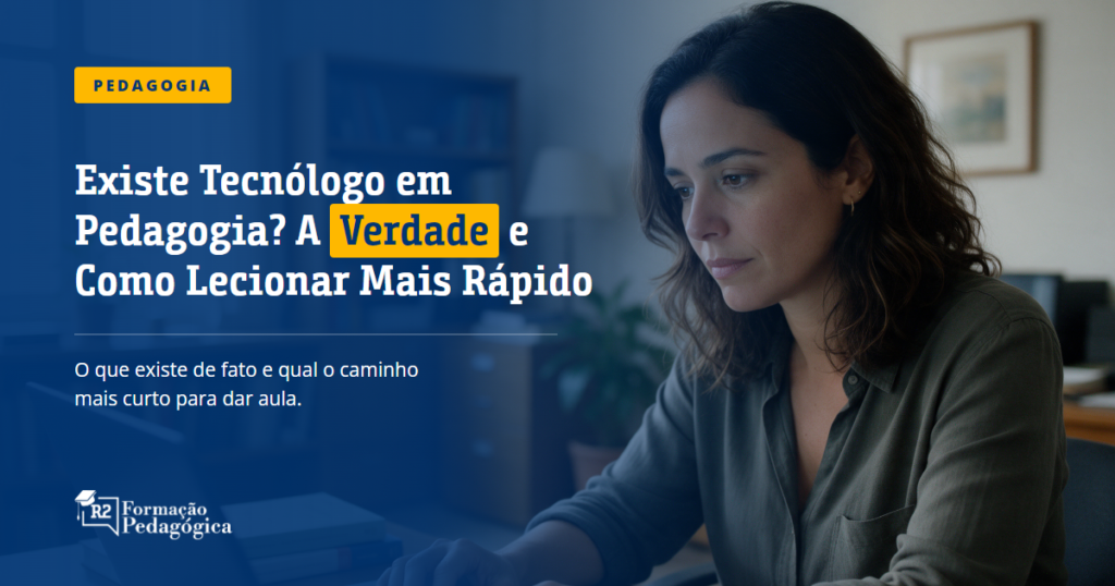 Existe-Tecnologo-em-Pedagogia-A-Verdade-e-Como-Lecionar-Mais-Rapido