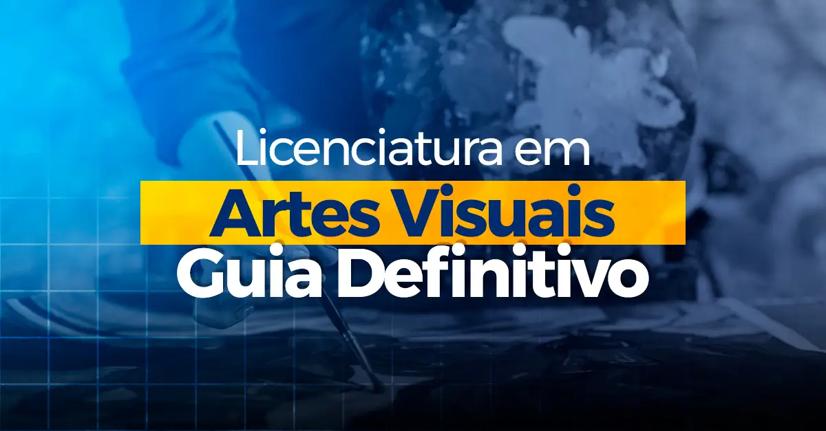 Licenciatura em Artes Visuais: Guia Definitivo